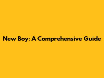 New Boy: A Comprehensive Guide