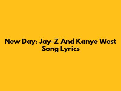 New Day: Jay-Z And Kanye West Song Lyrics