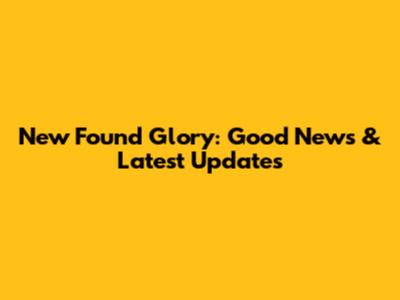 New Found Glory: Good News & Latest Updates