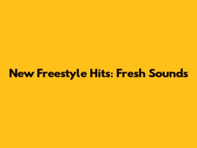 New Freestyle Hits: Fresh Sounds