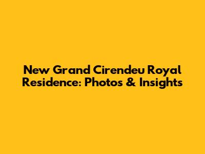 New Grand Cirendeu Royal Residence: Photos & Insights