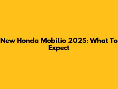New Honda Mobilio 2025: What To Expect