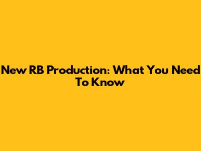 New RB Production: What You Need To Know