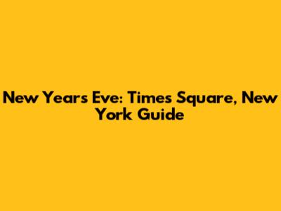 New Year's Eve: Times Square, New York Guide
