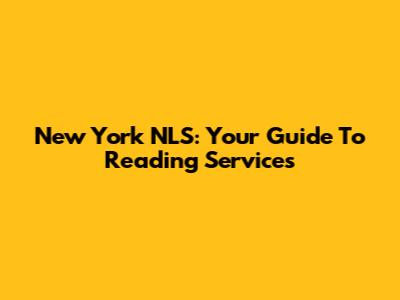 New York NLS: Your Guide To Reading Services