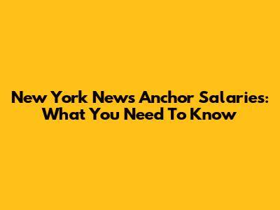 New York News Anchor Salaries: What You Need To Know