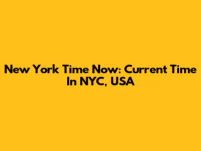 New York Time Now: Current Time In NYC, USA