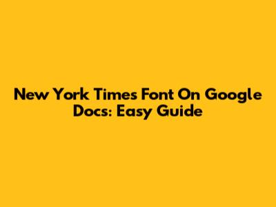 New York Times Font On Google Docs: Easy Guide