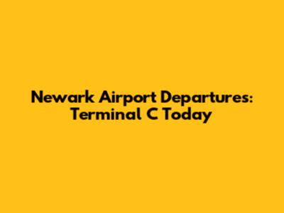 Newark Airport Departures: Terminal C Today