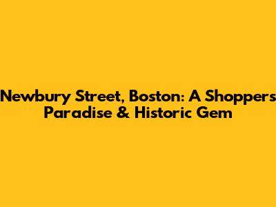 Newbury Street, Boston: A Shopper's Paradise & Historic Gem