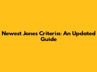 Newest Jones Criteria: An Updated Guide