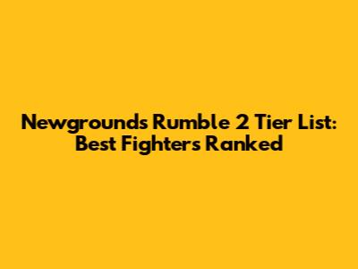 Newgrounds Rumble 2 Tier List: Best Fighters Ranked