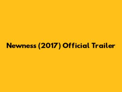 Newness (2017) Official Trailer