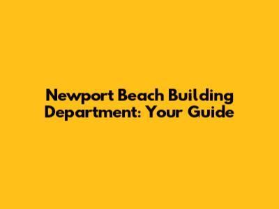 Newport Beach Building Department: Your Guide