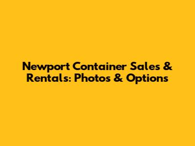 Newport Container Sales & Rentals: Photos & Options