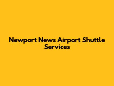 Newport News Airport Shuttle Services