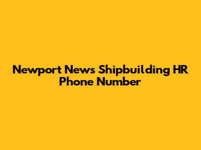 Newport News Shipbuilding HR Phone Number
