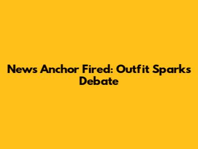 News Anchor Fired: Outfit Sparks Debate