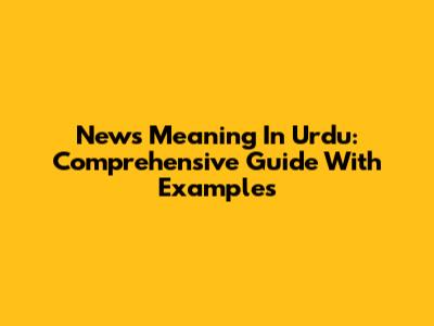 News Meaning In Urdu: Comprehensive Guide With Examples