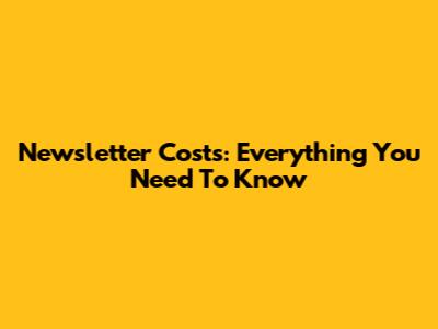 Newsletter Costs: Everything You Need To Know