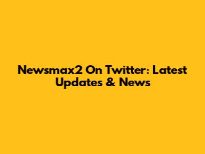 Newsmax2 On Twitter: Latest Updates & News
