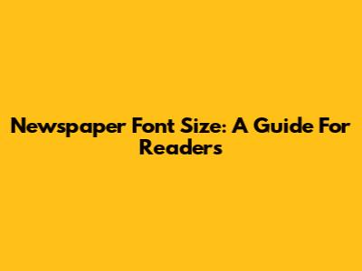 Newspaper Font Size: A Guide For Readers