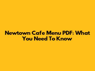 Newtown Cafe Menu PDF: What You Need To Know
