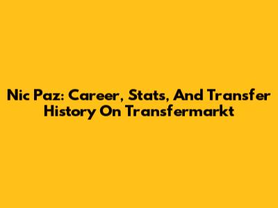 Nic Paz: Career, Stats, And Transfer History On Transfermarkt