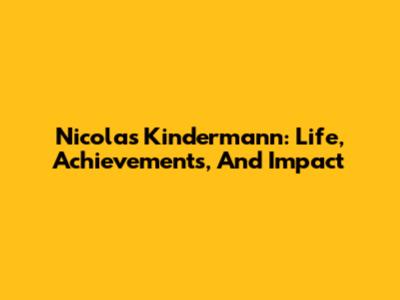 Nicolas Kindermann: Life, Achievements, And Impact