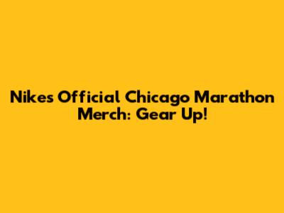 Nike's Official Chicago Marathon Merch: Gear Up!