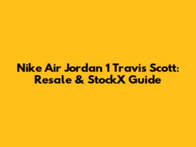 Nike Air Jordan 1 Travis Scott: Resale & StockX Guide