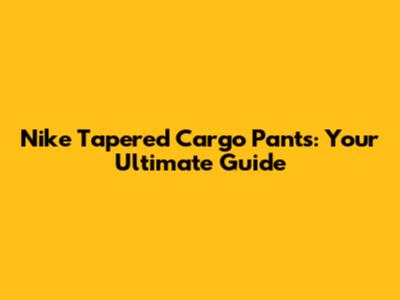 Nike Tapered Cargo Pants: Your Ultimate Guide
