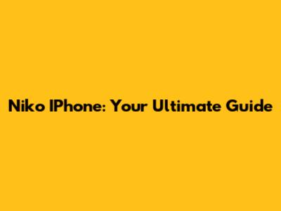 Niko IPhone: Your Ultimate Guide