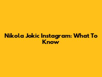 Nikola Jokic Instagram: What To Know