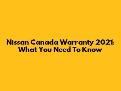 Nissan Canada Warranty 2021: What You Need To Know