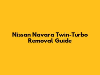 Nissan Navara Twin-Turbo Removal Guide