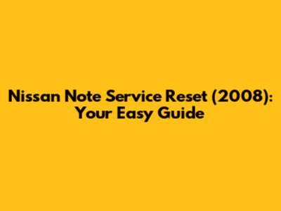 Nissan Note Service Reset (2008): Your Easy Guide