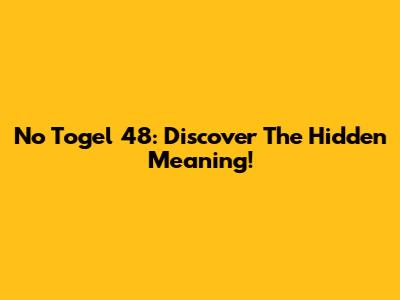 No Togel 48: Discover The Hidden Meaning!