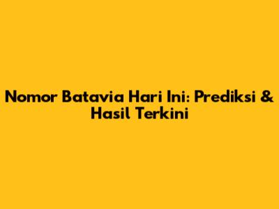 Nomor Batavia Hari Ini: Prediksi & Hasil Terkini