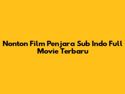 Nonton Film Penjara Sub Indo Full Movie Terbaru