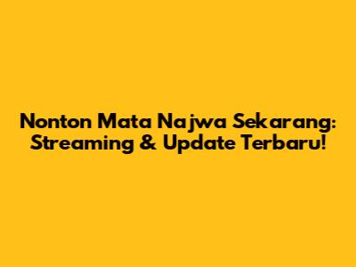 Nonton Mata Najwa Sekarang: Streaming & Update Terbaru!