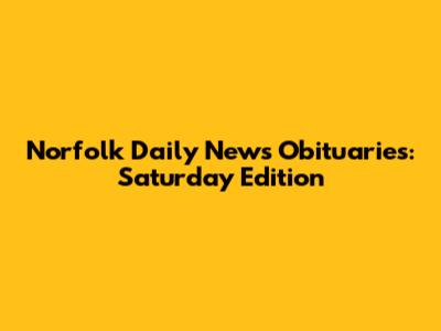 Norfolk Daily News Obituaries: Saturday Edition