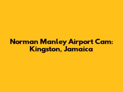 Norman Manley Airport Cam: Kingston, Jamaica