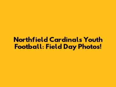 Northfield Cardinals Youth Football: Field Day Photos!