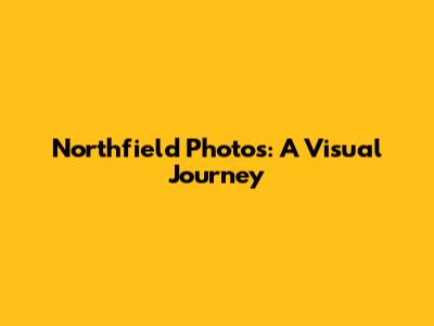 Northfield Photos: A Visual Journey