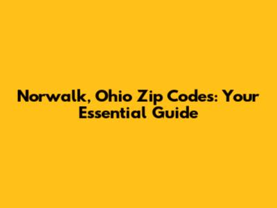 Norwalk, Ohio Zip Codes: Your Essential Guide