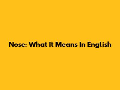 Nose: What It Means In English
