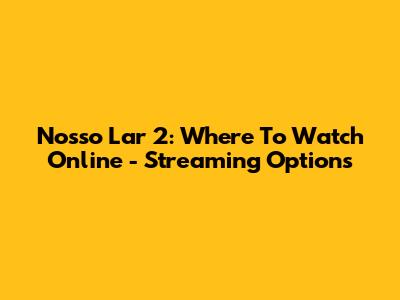 Nosso Lar 2: Where To Watch Online - Streaming Options