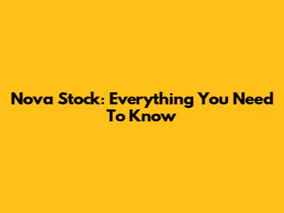 Nova Stock: Everything You Need To Know
