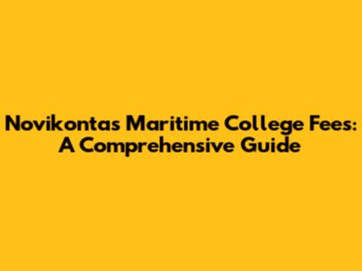Novikontas Maritime College Fees: A Comprehensive Guide